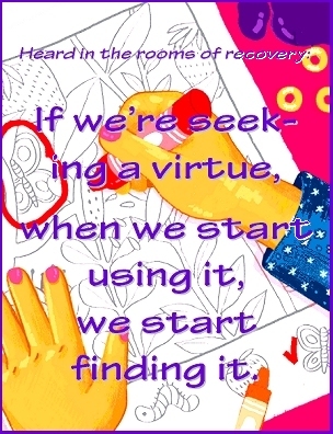 If we're seeking a virtue, when we start using it, we start finding it. #Seeking #Finding #Recovery